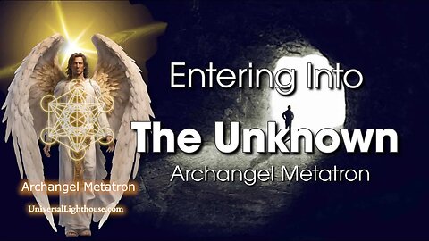 Entering Into... The Unknown ~ Archangel Metatron