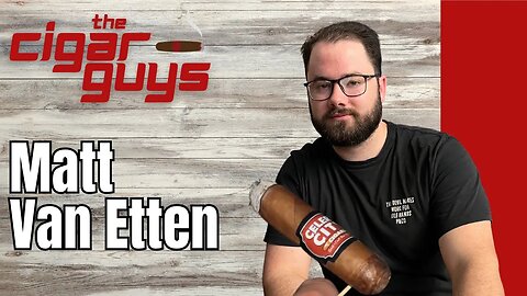 37. The Return of Van Etten | The Cigar Guys Podcast