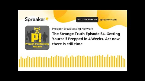 The Strange Truth Episode 54- Getting Yourself Prepped in 4 Weeks- Act now there is still time.