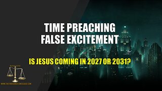 Time Setting False Excitement - Is Jesus Coming in 2027 or 2031?