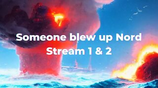 Someone blew up Nord Stream. What do you think happened?