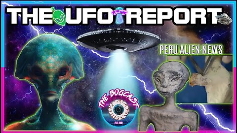 Peru Aliens | Alien Body Autopsy | UFO Report | The Bogcast