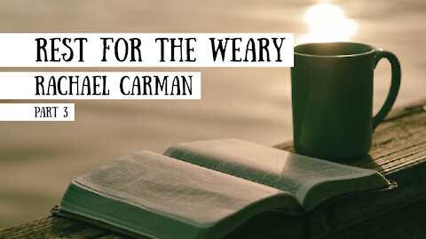 Rest for the Weary - Rachael Carman, Part 3