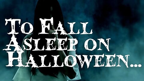 Fall Asleep At Halloween: An Unintentional ASMR creepypasta