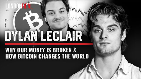Dylan LeClair - Why Our Money Is Broken & How Bitcoin Changes The World