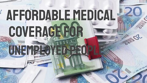Affordable Medical Coverage for Unemployed People