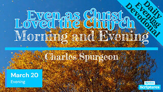 March 20 Evening Devotional | Even as Christ Loved the Church | Morning and Evening by C.H. Spurgeon