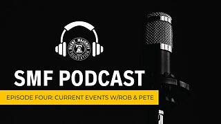 SMF Podcast: Episode 4. Pete and Rob talk Current Events