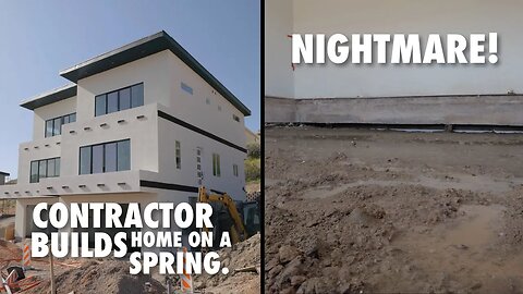 Conctractor Builds House on Spring Nightmare!