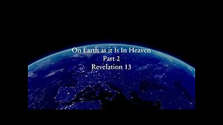 On Earth as It Is in Heaven Part 2 - Revelation 13