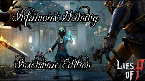 Infamous Gaming: Insomniac Edition | Lies of P Episode 2