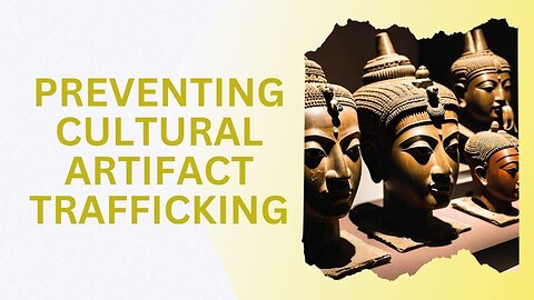 How Importer Security Filing Combats the Trafficking of Cultural Artifacts