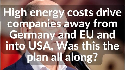 High energy costs drive companies away from Germany & EU & into USA, Was this the plan all along?