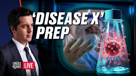 ‘Disease X’ Preparations Launched; CCP Creates New Deadly Disease. Crossroads 1-24-2024