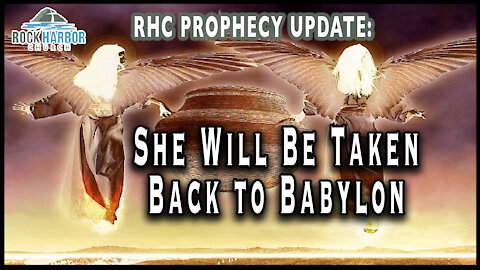 Prophecy Update: She Will Be Taken Back to Babylon