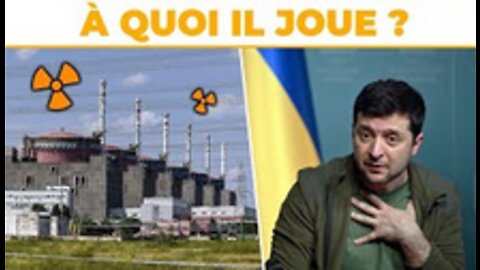 Centrale nucléaire le jeu fou de Zelensky !