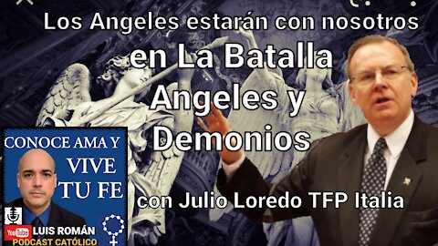 NO estamos SOLOS en medio de LA GRAN BATALLA ‼ Angeles y DEMONIOS / Luis Roman con Julio Loredo TFP