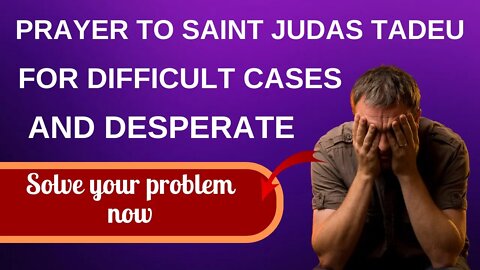 PRAYER TO SAINT JUDAS TADEU FOR DIFFICULT AND DESPERATE CASES