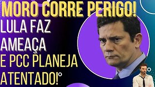 Lula ameaça Moro e PF descobre plano de atentado!