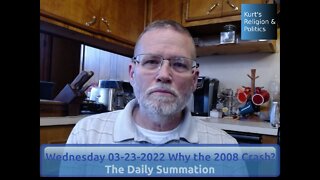 20220323 Why the 2008 Crash? - The Daily Summation