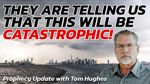 They Are Telling Us That This Will Be Catastrophic! | Prophecy Update with Tom Hughes