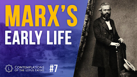 Contemplations #7 | Marx’s Life and How it Shaped his Mistaken Beliefs (1/2)