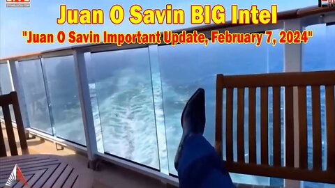 Juan O Savin BIG Intel: "Juan O Savin Important Update, February 7, 2024"