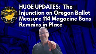 HUGE UPDATES: The Injunction on Oregon Ballot Measure 114 Magazine Bans Remains in Place