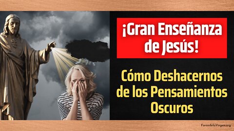 ¡Gran Enseñanza de Jesús! Cómo Deshacernos de los Pensamientos Oscuros