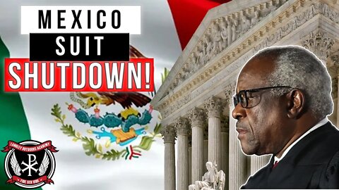Patriots VICTORIOUS! Mexico's Gun Manufacturer lawsuit THROWN OUT OF COURT!