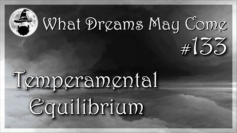 WDMC ~ Ep133: Temperamental Equilibrium