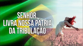 SENHOR, LIVRA NOSSA PÁTRIA DA TRIBULAÇÃO