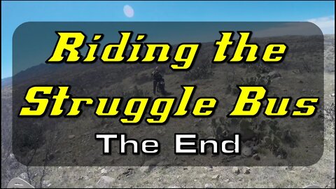 Riding the Struggle Bus - The End