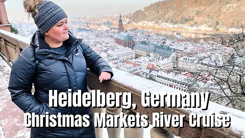 Touring the Heidelberg Castle, Drinking Wine, and More Christmas Markets! Emerald River Cruise