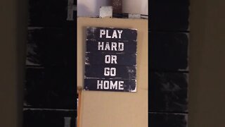 Play Hard or Go Home!!!