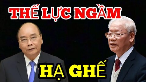 Thế Lục Ngầm : Trong Bộ Chính Trị Đang-RÁO RIẾT - Tấn Công Gia Đình Chủ Tịch Nguyễn Xuân Phúc ?