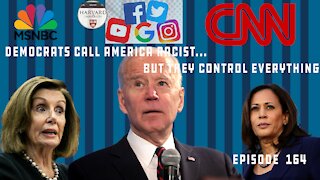 Democrats, MSM Continue To Say America Is Horrible, Yet They Control All Major Institutions | Ep 164