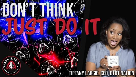 #129 Don't Think, Just Do it w/ Tiffany Largie of DTDT Nation