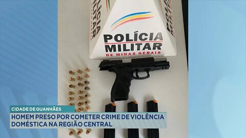 Cidade de Guanhães: homem preso por cometer crime de violência doméstica na região central.