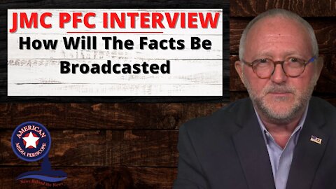 JMC PFC INTERVIEW - How Will The Facts Be Broadcasted