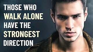 10 Reasons Why Those Who Walk Alone Have the Strongest Direction