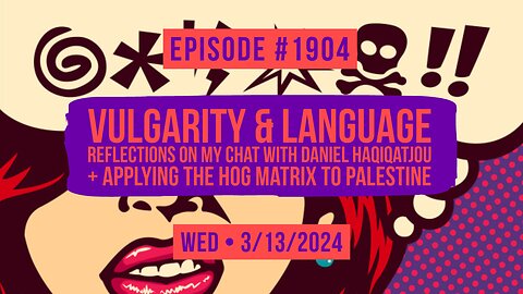 Owen Benjamin | #1904 Vulgarity & Language - Reflections On My Chat With Daniel Haqiqatjou + Applying The Hog Matrix To Palestine