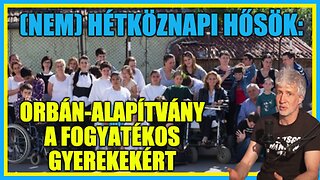 (Nem) hétköznapi hősök: Orbán-alapítvány a fogyatékos gyerekekért - Hobbista Hardcore 23-05-18/2
