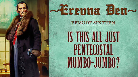 Erevna Den - Episode Sixteen : Is This All Just Pentecostal Mumbo-Jumbo?