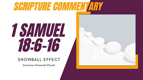 1 Samuel 18:6-16 Scripture Commentary "The SnowBall Effect"