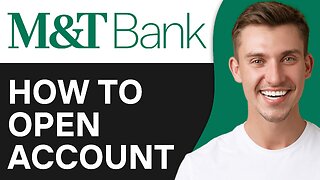 How to Open an Account on M&T Bank