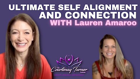 Ep 61: Ultimate Self Alignment + Connection with Lauren Amaroo | The Courtenay Turner Podcast