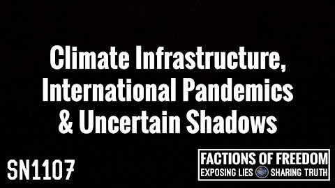 SN1107: Climate Infrastructure, International Epidemic & Uncertain Shadows | Factions Of Freedom