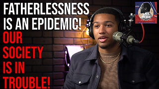 Fatherlessness is an Epidemic! Let it Be Heard EP 21 - 6/20/23