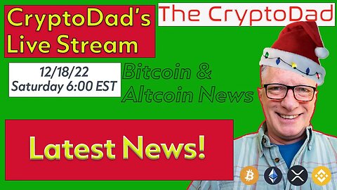 CryptoDad’s Live Q & A 6 PM Sunday 12-18-22 Latest Crypto News and Wallet Tips